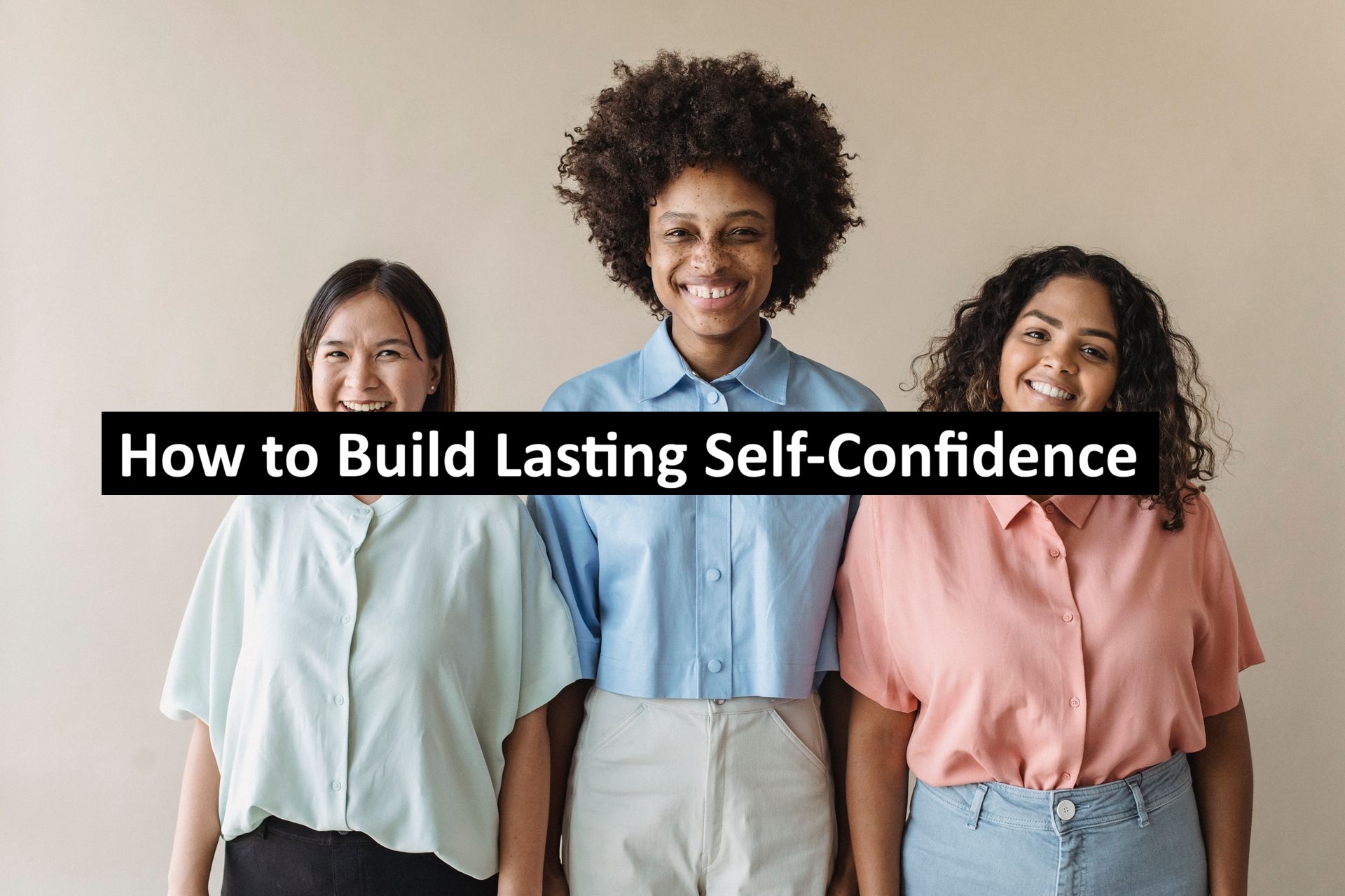 How to Build Lasting Self-Confidence